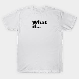 What If... T-Shirt